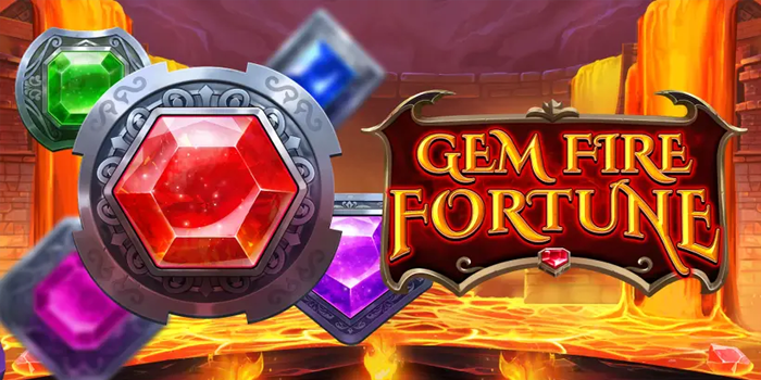 Tips Gacor Main Slot Gem Fire Fortune Agar Menang Besar